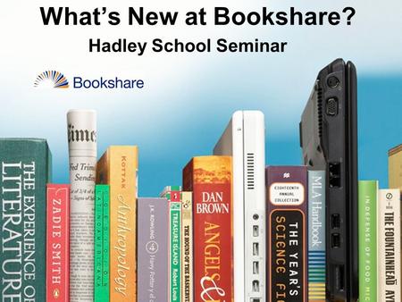 Hadley School Seminar What’s New at Bookshare? 1.