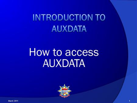 How to access AUXDATA March 20111. If you have not received a Username from your DSO-IS, do not go any further. Send a request to your FSO-IS/SO-IS asking.