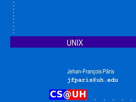 UNIX Jehan-François Pâris Why UNIX? First OS that –was portable –was written in a “ high-level ” language (C) –allowed its users to access—and.