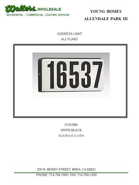 WHOLESALE REISDENTIAL – COMMERCIAL LIGHTING DIVISION YOUNG HOMES ALLENDALE PARK III 200 N. BERRY STREET, BREA, CA 92821 PHONE: 714-784-1950 FAX: 714-784-1350.