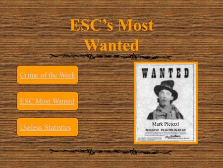 ESC’s Most Wanted Crime of the Week ESC Most Wanted Useless Statistics.