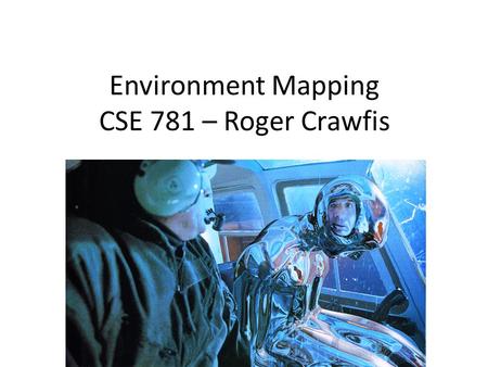 Environment Mapping CSE 781 – Roger Crawfis