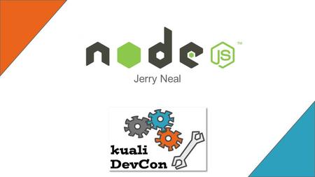 Jerry Neal. Agenda ➢ About Node ➢ Modules ➢ Node Architecture ➢ NPM ➢ FAQ ➢ Other Awesome Modules! get ready to node, this session is hands on!