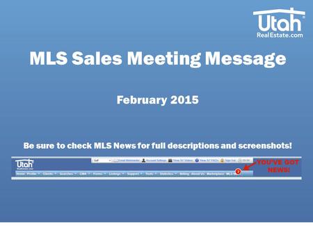 MLS Sales Meeting Message February 2015 Be sure to check MLS News for full descriptions and screenshots!