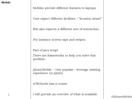 Mobiles provide different features to laptops User expect different facilities – “location aware” But also expects a different sort of interaction. For.