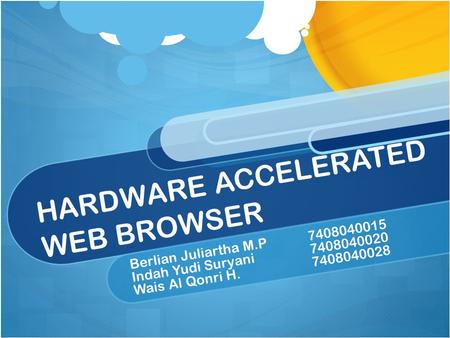 HARDWARE ACCELERATED WEB BROWSER Berlian Juliartha M.P7408040015 Indah Yudi Suryani7408040020 Wais Al Qonri H.7408040028.