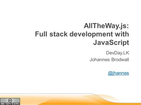 AllTheWay.js: Full stack development with JavaScript DevDay.LK Johannes