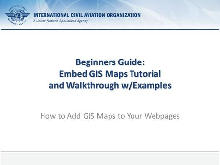 29 April 2015Page 1 Beginners Guide: Embed GIS Maps Tutorial and Walkthrough w/Examples How to Add GIS Maps to Your Webpages.