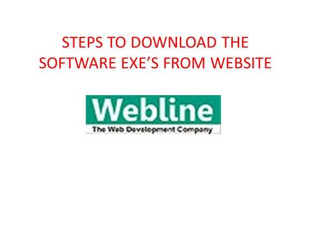 STEPS TO DOWNLOAD THE SOFTWARE EXE’S FROM WEBSITE.