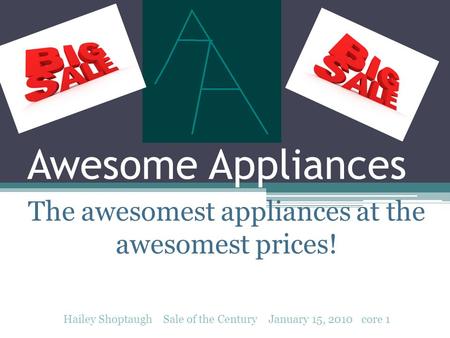 Awesome Appliances The awesomest appliances at the awesomest prices! Hailey Shoptaugh Sale of the Century January 15, 2010 core 1.