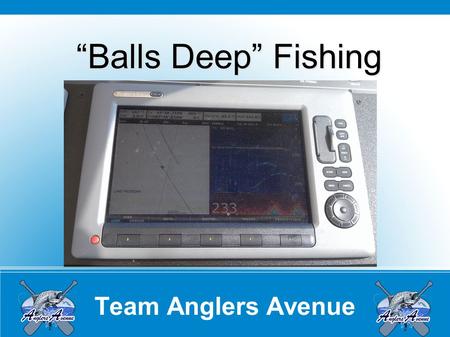 Team Anglers Avenue “Balls Deep” Fishing. Team Anglers Avenue Overview Rod Selection Long Coppers Magnum Divers Downriggers When to Use This Presentation.