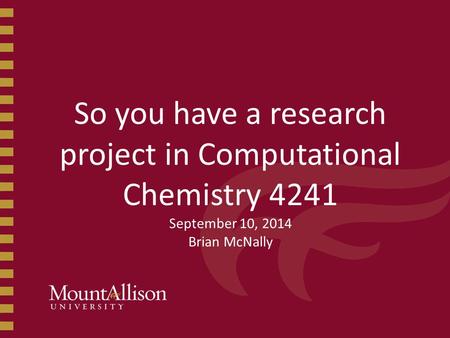 So you have a research project in Computational Chemistry 4241 September 10, 2014 Brian McNally.