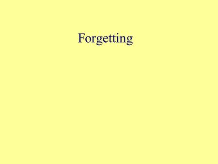 Forgetting. Basic model of memory CUE TARGET We’ve talked about forgetting (failure to retrieve) occurring if you don’t have the right cues at retrieval.