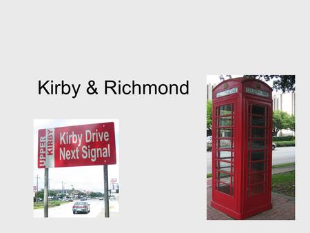 Kirby & Richmond. D C A B KIRBY 3 Lanes each way Center continuous turning lane Utilities Run along the West side Green space on the side between street.