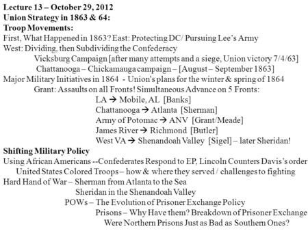 Lecture 13 – October 29, 2012 Union Strategy in 1863 & 64: Troop Movements: First, What Happened in 1863? East: Protecting DC/ Pursuing Lee’s Army West: