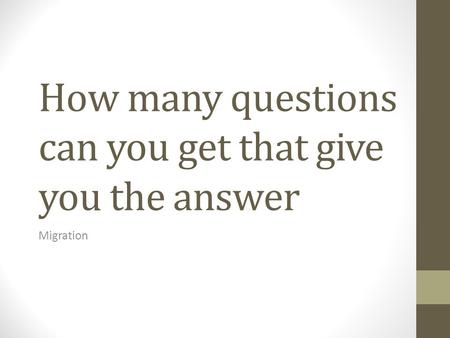 How many questions can you get that give you the answer Migration.