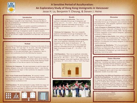 A Sensitive Period of Acculturation: An Exploratory Study of Hong Kong Immigrants in Vancouver Jesse H. Lo, Benjamin Y. Cheung, & Steven J. Heine Discussion.