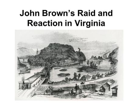 John Brown’s Raid and Reaction in Virginia