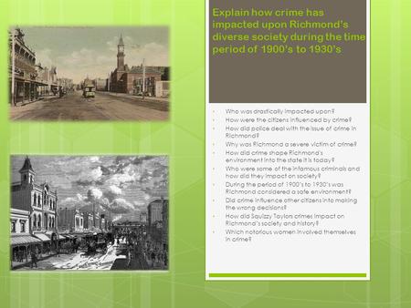 Explain how crime has impacted upon Richmond’s diverse society during the time period of 1900’s to 1930’s Who was drastically impacted upon? How were the.