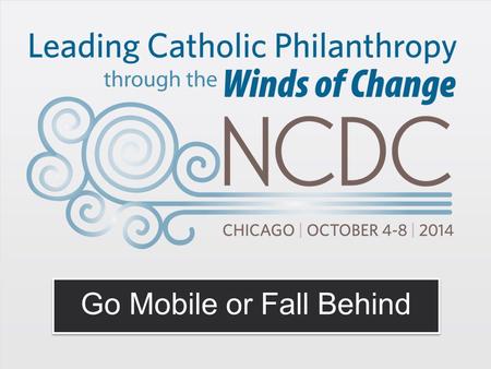 Go Mobile or Fall Behind. Gary Richmond – VP, Sales & Account Management.