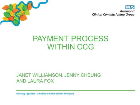 PAYMENT PROCESS WITHIN CCG JANET WILLIAMSON, JENNY CHEUNG AND LAURA FOX.