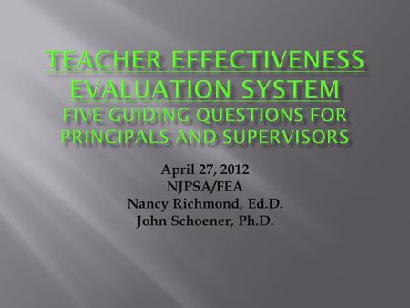 April 27, 2012 NJPSA/FEA Nancy Richmond, Ed.D. John Schoener, Ph.D.