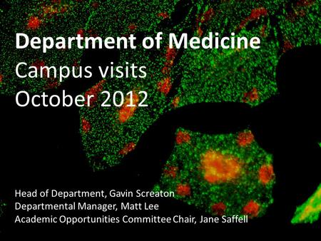 Department of Medicine Campus visits October 2012 Head of Department, Gavin Screaton Departmental Manager, Matt Lee Academic Opportunities Committee Chair,