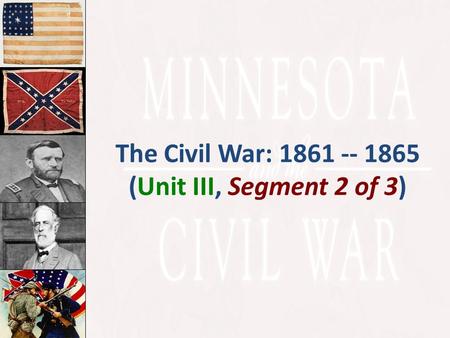 The Civil War: 1861 -- 1865 (Unit III, Segment 2 of 3)