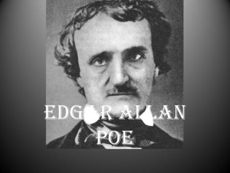 EDGAR ALLAN POE. POE’S YOUTH Born Edgar Poe in Boston, Massachusetts, on January 19, 1809 The second child of actress Elizabeth Arnold Hopkins Poe and.