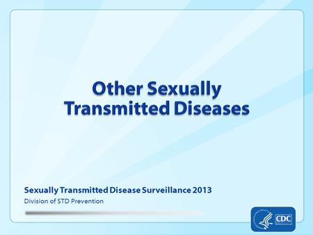 Sexually Transmitted Disease Surveillance 2013 Division of STD Prevention.