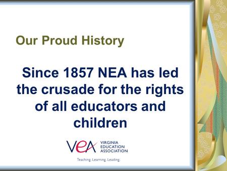 Since 1857 NEA has led the crusade for the rights of all educators and children Our Proud History.