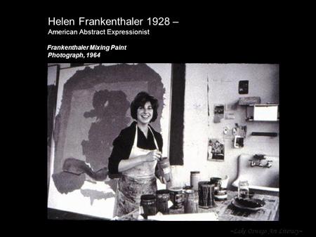 Helen Frankenthaler 1928 – American Abstract Expressionist