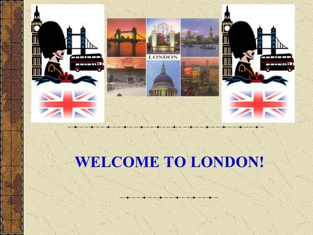 WELCOME TO LONDON!. Location London is in the south east of England just above kent. The centre of London is Charing Cross, close to Trafalgar Square.