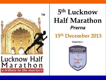 Organizers : 2 5 th Lucknow Half Marathon Prerna 15 th December 2013.