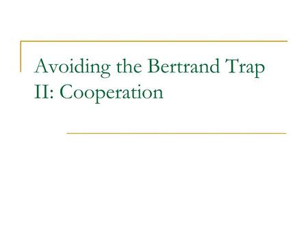 Avoiding the Bertrand Trap II: Cooperation. How do Coke & Pepsi Make Money? Coke and Pepsi sell essentially undifferentiated products Prices are widely.