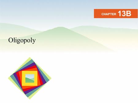 Oligopoly CHAPTER 13B. After studying this chapter you will be able to Define and identify oligopoly Explain two traditional oligopoly models Use game.