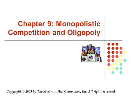 Chapter 9: Monopolistic Competition and Oligopoly