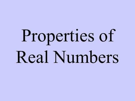 Properties of Real Numbers