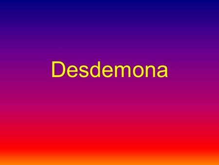 Desdemona. Central Conflict The central conflict is that Othello is angry because he thinks that she’s cheating on her with Cassio but she’s not.