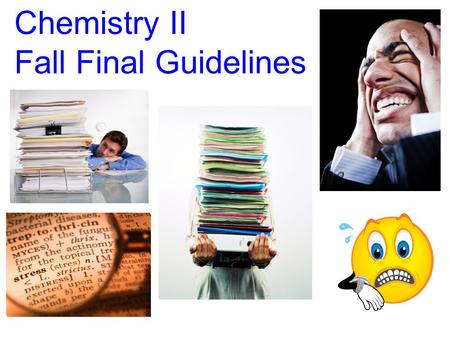 Chemistry II Fall Final Guidelines. Chem II Fall Final Specifics 50 Multiple Choice Questions All questions weighted equally Will be given Periodic Table.