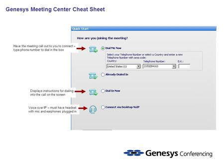 Have the meeting call out to you to connect – type phone number to dial in the box Displays instructions for dialing into the call on the screen Voice.