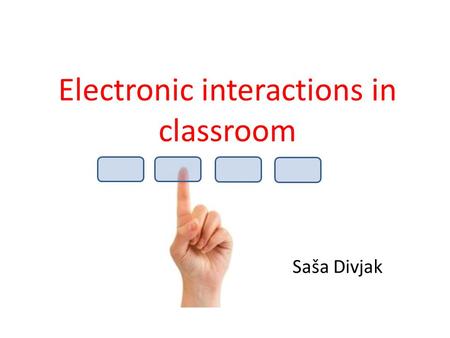 Electronic interactions in classroom Saša Divjak.