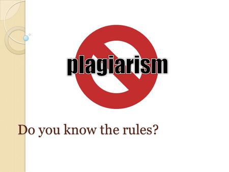 Do you know the rules?. What is plagiarism? From the Latin plagiarius, “kidnapper, seducer, plunderer.” Plagiarism is the stealing of other’s thoughts,