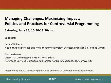 Managing Challenges, Maximizing Impact: Policies and Practices for Controversial Programming Saturday, June 28; 10:30-11:30a.m. Speakers: Lesley Williams.