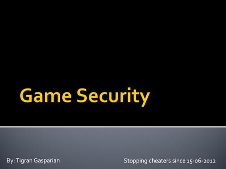 Stopping cheaters since 15-06-2012 By: Tigran Gasparian.