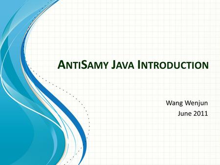 A NTI S AMY J AVA I NTRODUCTION Wang Wenjun June 2011.