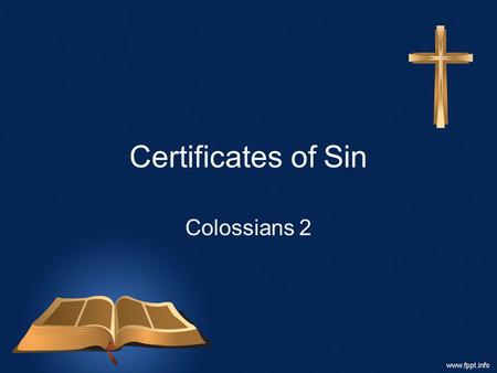 Certificates of Sin Colossians 2. Let us review where we are. –Galatians is addressed to a church in heresy. –Ephesians, to a church surrounded by paganism.