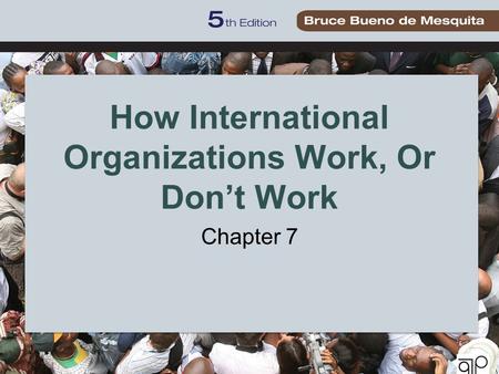 How International Organizations Work, Or Don’t Work Chapter 7.