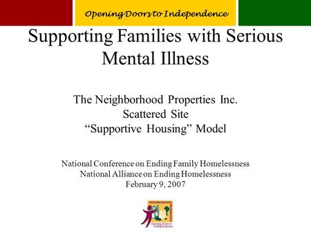 Supporting Families with Serious Mental Illness The Neighborhood Properties Inc. Scattered Site “Supportive Housing” Model National Conference on Ending.