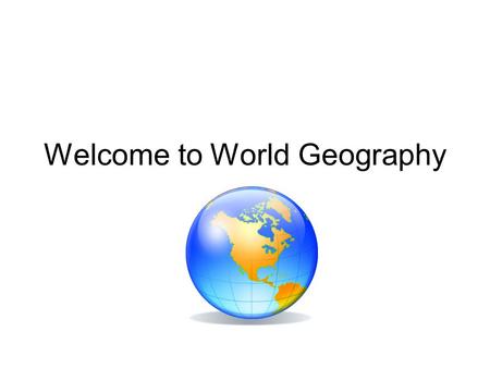 Welcome to World Geography. Kelly James Texas Wesleyan University, B.S. Married with 1 child Love to travel, read, creative things.